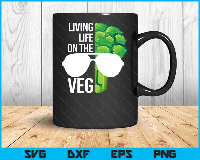 Living Life On The VEG Quirky Joke Vegetarian Or Vegan SVG PNG Digital Printable Files