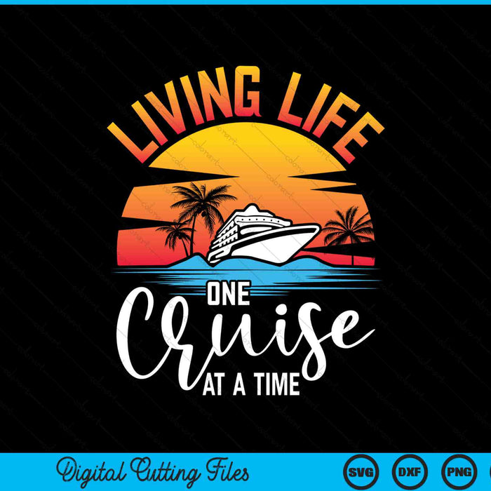 Living Life One Cruise At A Time Cruise Souvenir SVG PNG Digital Cutting Files
