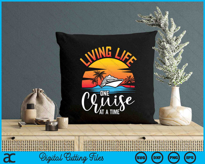 Living Life One Cruise At A Time Cruise Souvenir SVG PNG Digital Cutting Files