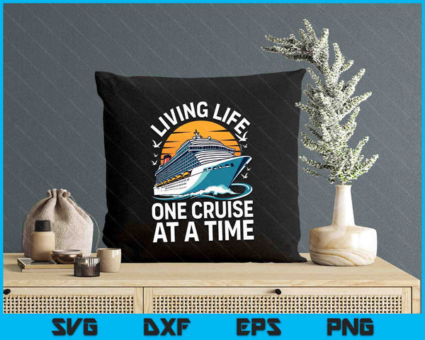 Living Life One Cruise at A Time Shirt Funny Ship Cruising SVG PNG Digital Printable Files
