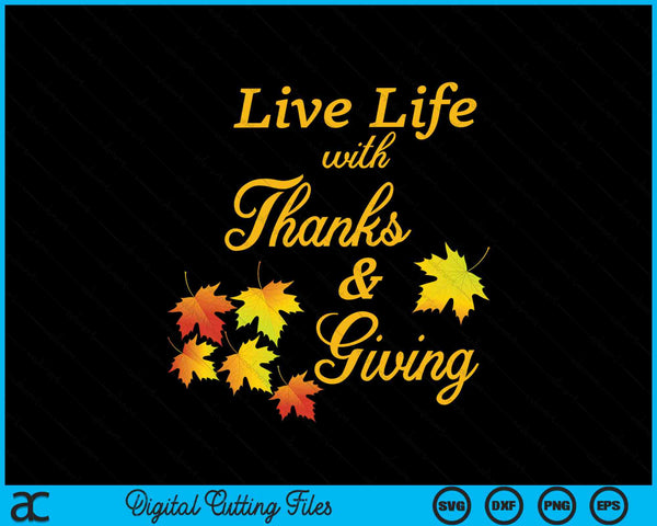 Living life with thanks and giving Thanksgiving gratitude SVG cut file
