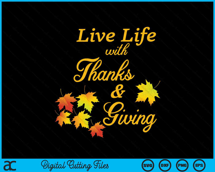Living Life With Thanks And Giving Thanksgiving Gratitude SVG PNG Digital Cutting Files