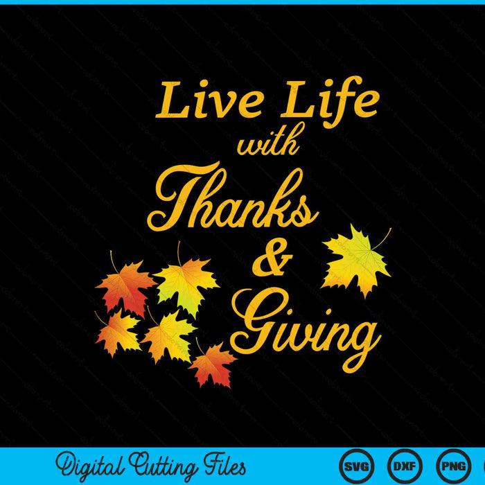 Living life with thanks and giving Thanksgiving gratitude SVG cut file