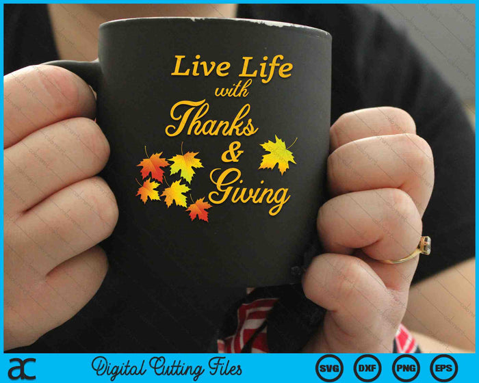 Living Life With Thanks And Giving Thanksgiving Gratitude SVG PNG Digital Cutting Files