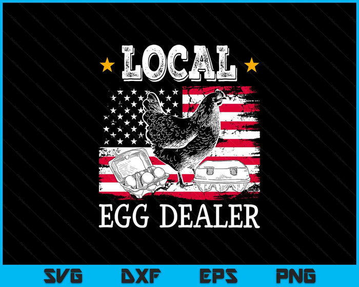 Local Egg Dealer Funny American Flag Chicken Lover Farmer SVG PNG Digital Printable Files