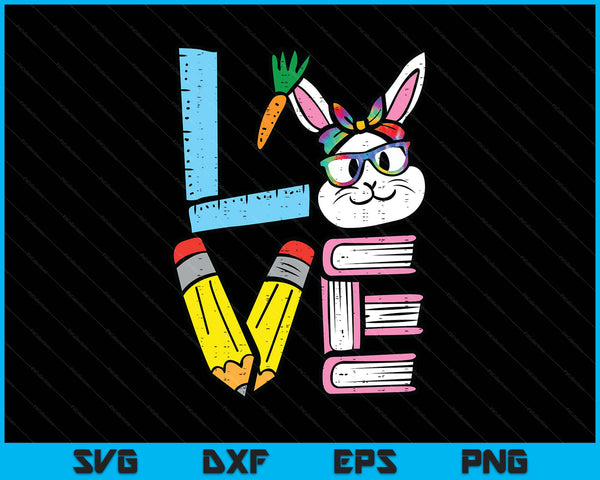 Love Easter Bunny Teacher Cute Rabbit Spring School SVG PNG Digital Printable Files