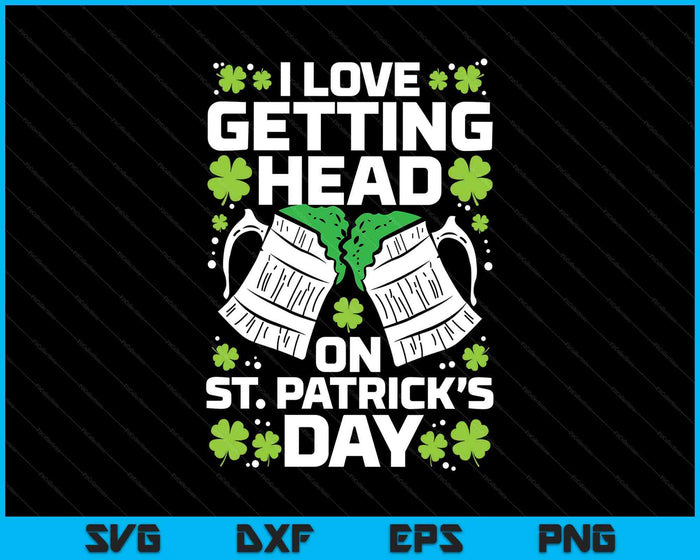 Love Getting Head On St Patricks Day Saint Paddys Dad Men SVG PNG Digital Printable Files