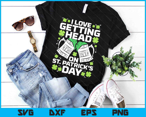 Love Getting Head On St Patricks Day Saint Paddys Dad Men SVG PNG Digital Printable Files