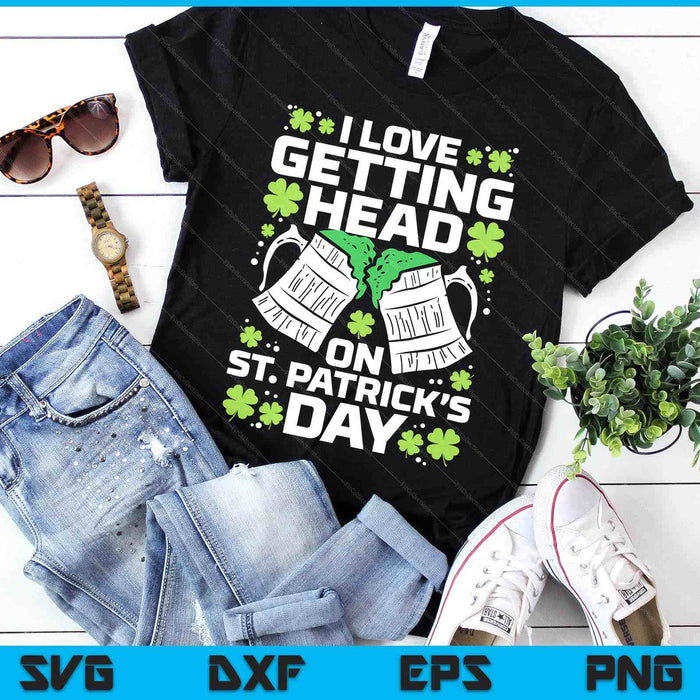 Love Getting Head On St Patricks Day Saint Paddys Dad Men SVG PNG Digital Printable Files