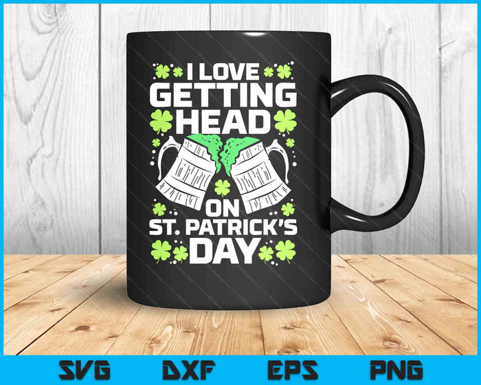 Love Getting Head On St Patricks Day Saint Paddys Dad Men SVG PNG Digital Printable Files