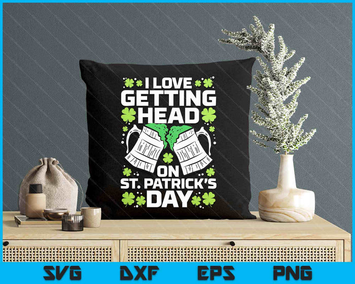 Love Getting Head On St Patricks Day Saint Paddys Dad Men SVG PNG Digital Printable Files