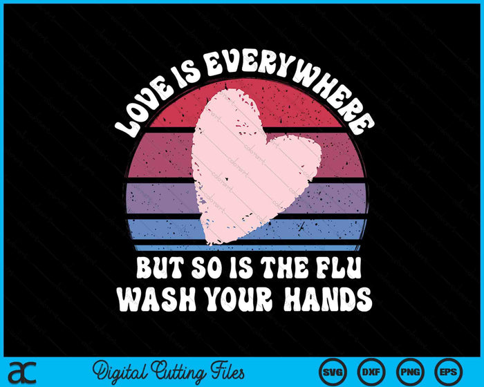 Love Is Everywhere But So Is The Flu Wash Your Hands Nurse SVG PNG Digital Printable Files