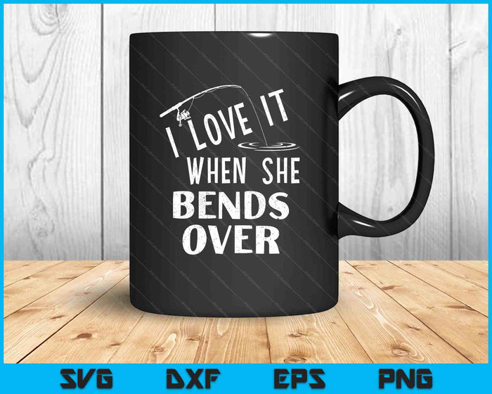 Love It When She Bends Over Fishing Saying Funny Fishing SVG PNG Digital Printable Files