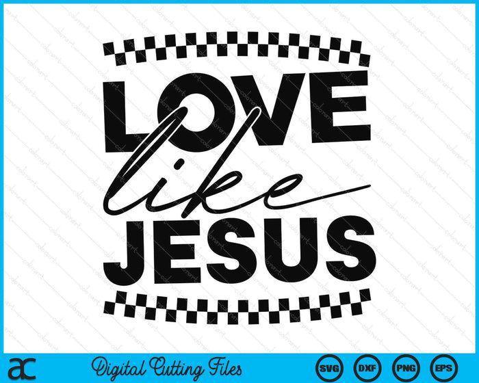 Love Like Jesus Christian Faith Quotes Bible Verse SVG PNG Digital Printable Files