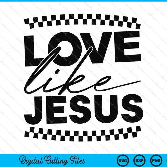 Love Like Jesus Christian Faith Quotes Bible Verse SVG PNG Digital Printable Files