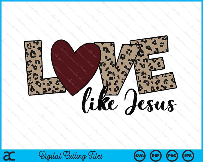 Love Like Jesus Christian Valentine SVG PNG Digital Printable Files