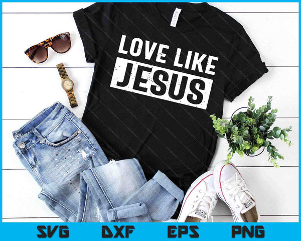 Love Like Jesus SVG PNG Digital Printable Files