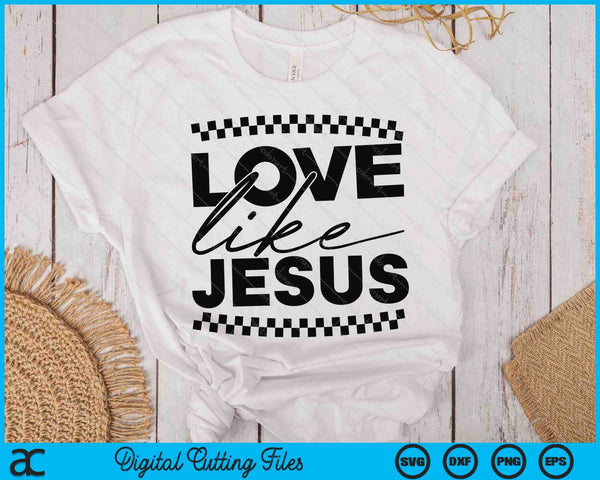 Love Like Jesus Christian Faith Quotes Bible Verse SVG PNG Digital Printable Files