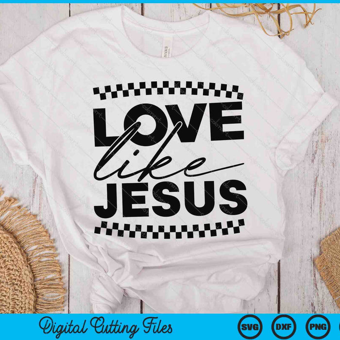 Love Like Jesus Christian Faith Quotes Bible Verse SVG PNG Digital Printable Files