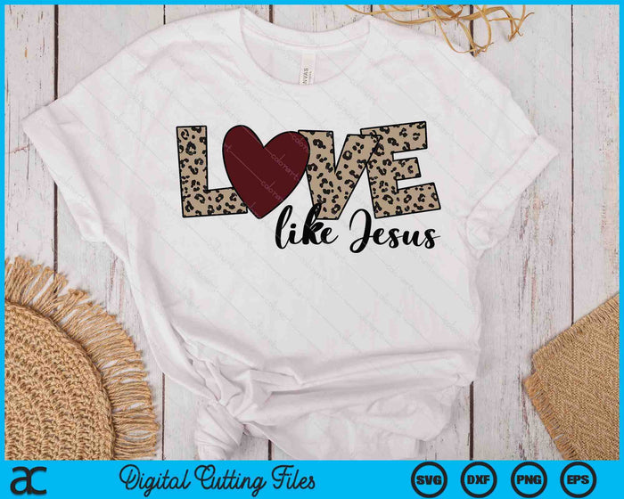 Love Like Jesus Christian Valentine SVG PNG Digital Printable Files