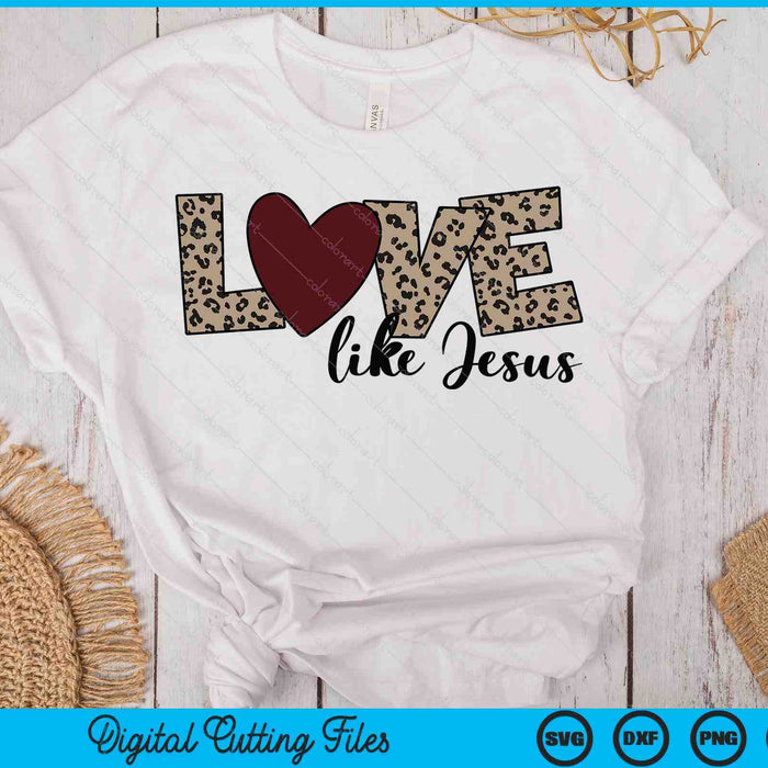 Love Like Jesus Christian Valentine SVG PNG Digital Printable Files