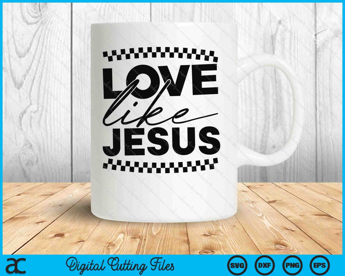 Love Like Jesus Christian Faith Quotes Bible Verse SVG PNG Digital Printable Files