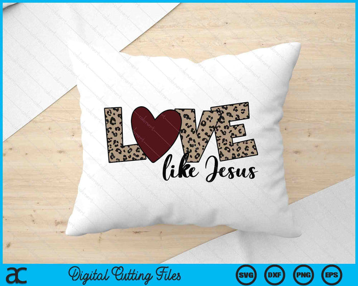 Love Like Jesus Christian Valentine SVG PNG Digital Printable Files