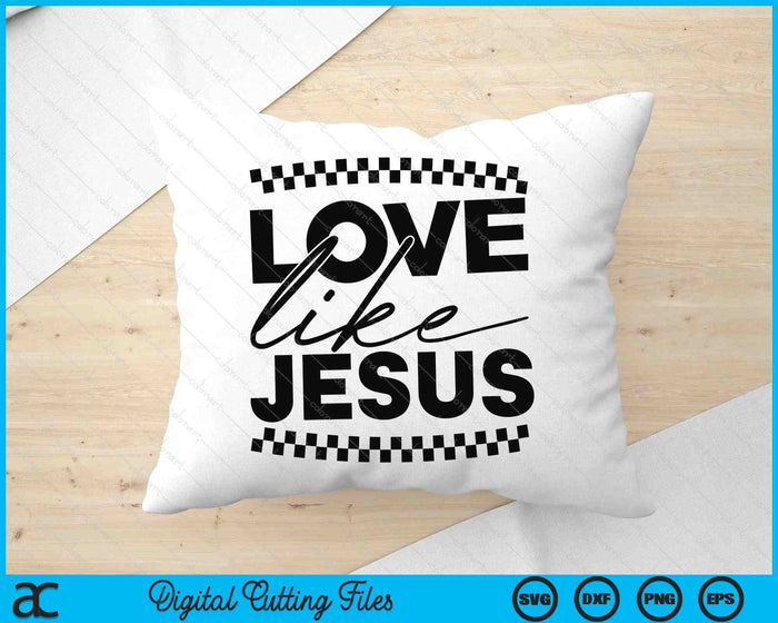 Love Like Jesus Christian Faith Quotes Bible Verse SVG PNG Digital Printable Files