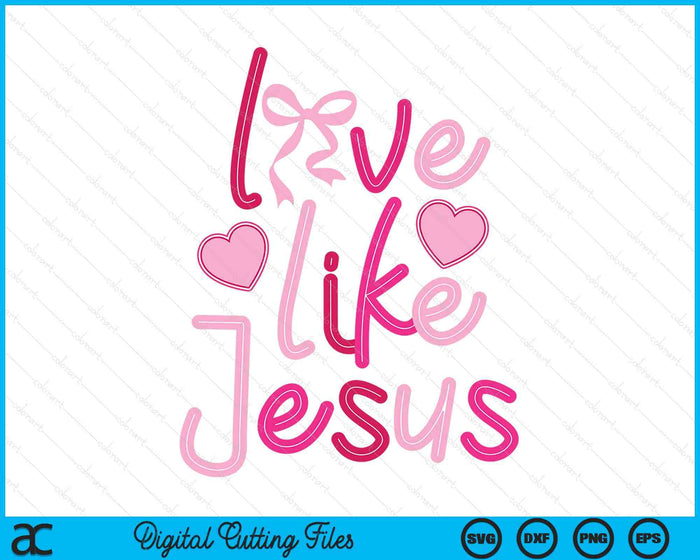 Love Like Jesus Coquette SVG PNG Digital Printable Files