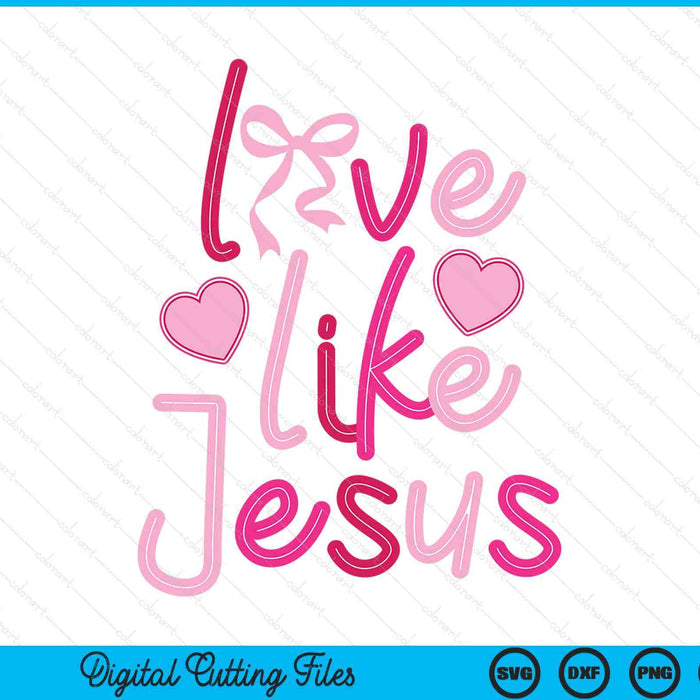 Love like Jesus coquette SVG PNG cut file for Cricut