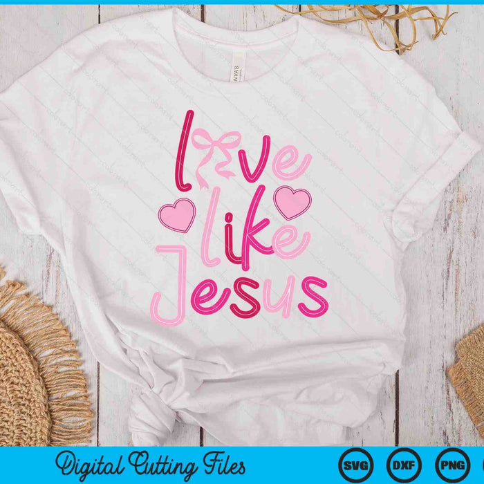 Love Like Jesus Coquette SVG PNG Digital Printable Files