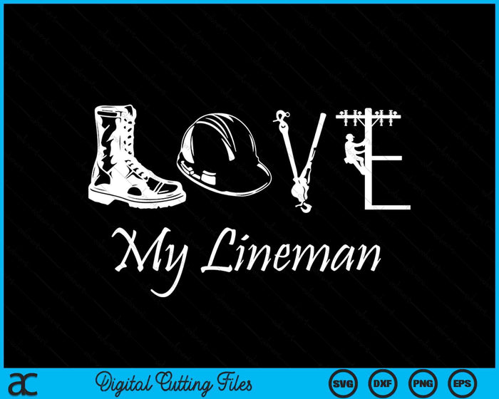 Love My Lineman Wife Husband Lineworker Girlfriend Linesman SVG PNG Digital Printable Files