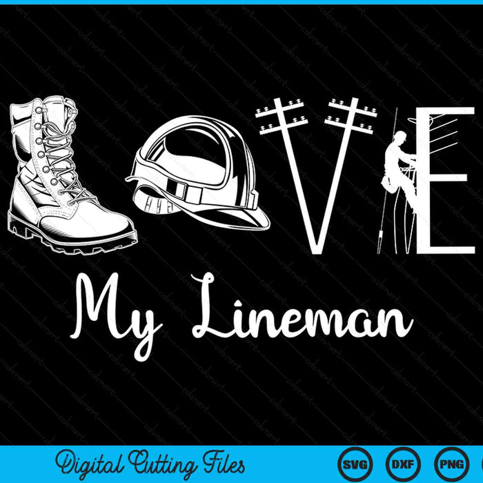 Love My Lineman Wife Husband Lineworker Girlfriend Linesman SVG PNG Digital Printable Files
