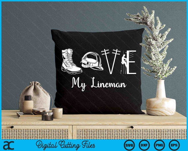 Love My Lineman Wife Husband Lineworker Girlfriend Linesman SVG PNG Digital Printable Files