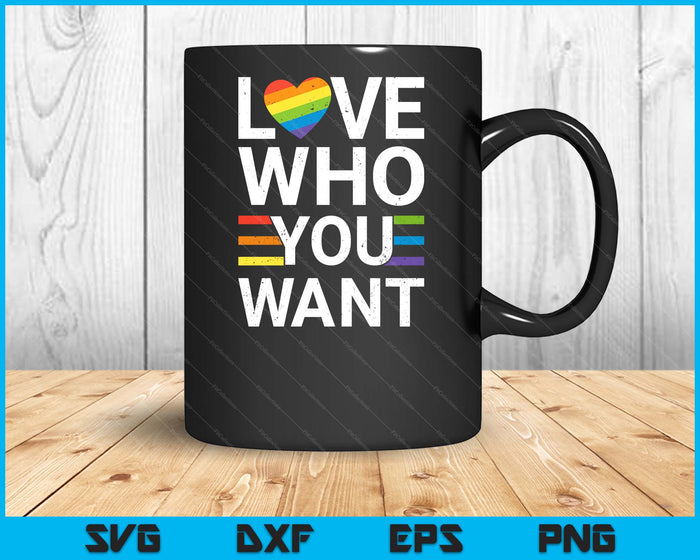 Love Who You Want Gay Pride LGBT Men Women Rainbow lGBTQ SVG PNG Digital Cutting Files