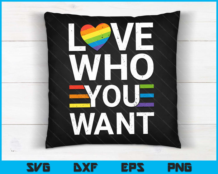 Love Who You Want Gay Pride LGBT Men Women Rainbow lGBTQ SVG PNG Digital Cutting Files