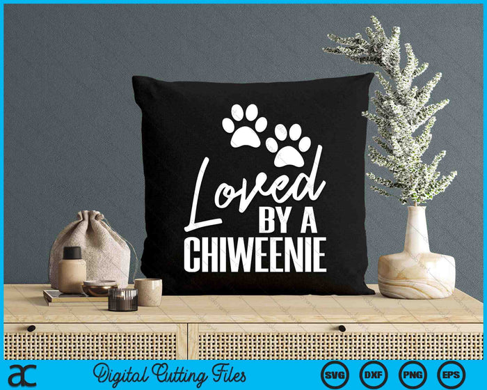 Loved By A Chiweenie Puppy Dog Mom or Dad SVG PNG Digital Printable Files