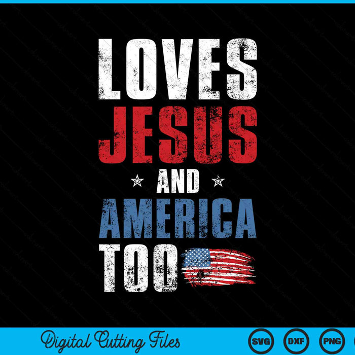 Loves Jesus And America Too 4th of July Patriotic SVG PNG Digital Cutting File