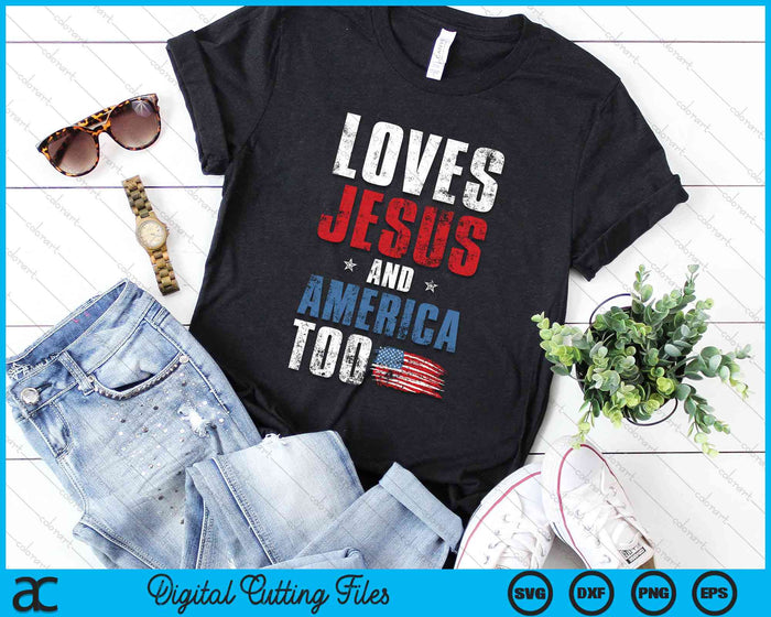 Loves Jesus And America Too 4th of July Patriotic SVG PNG Digital Cutting File