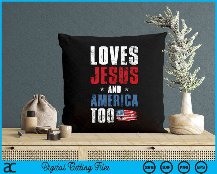 Loves Jesus And America Too 4th of July Patriotic SVG PNG Digital Cutting File