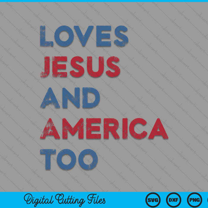 Loves Jesus And America Too God Christian 4th of July SVG PNG Digital Cutting File