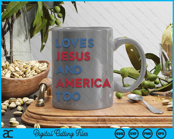 Loves Jesus And America Too God Christian 4th of July SVG PNG Digital Cutting File