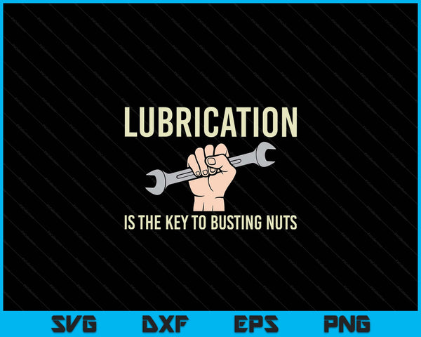 Lubrication Is The Key Funny Machinist Profession Men Gift SVG PNG Digital Cutting Files