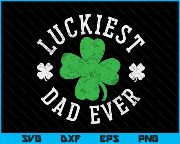 Luckiest Dad Ever Shamrocks Lucky Father St Patrick's Day SVG PNG Digital Printable Files