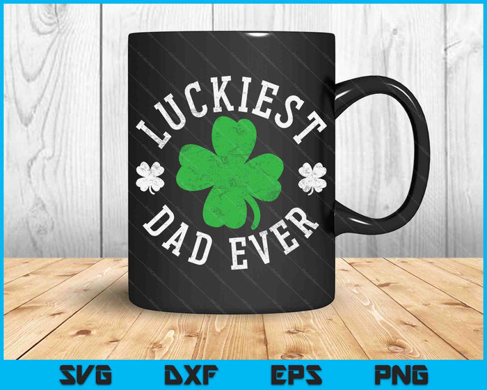 Luckiest Dad Ever Shamrocks Lucky Father St Patrick's Day SVG PNG Digital Printable Files