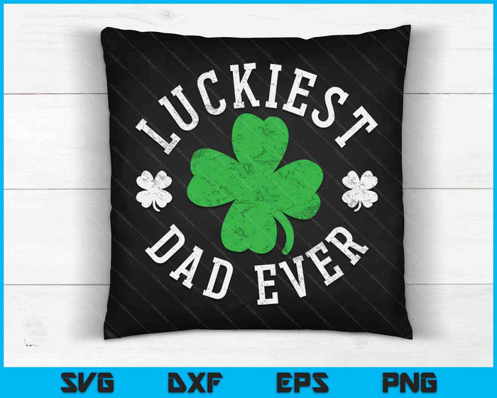 Luckiest Dad Ever Shamrocks Lucky Father St Patrick's Day SVG PNG Digital Printable Files