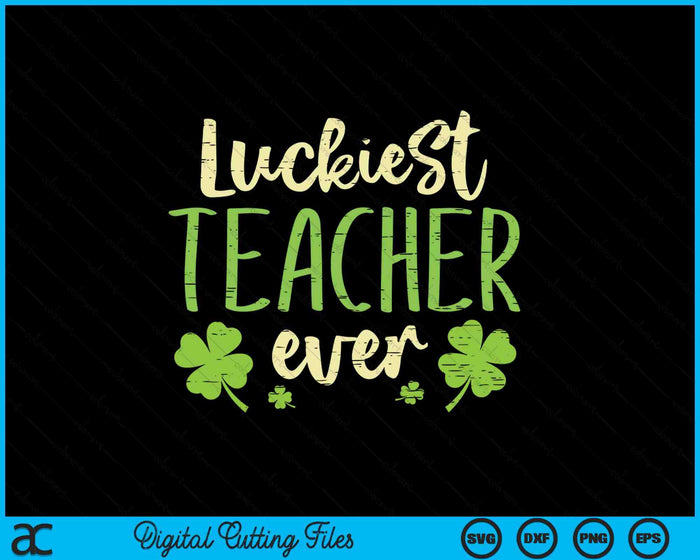 Luckiest Teacher Ever St Patricks Day Teaching Men Women SVG PNG Digital Printable Files