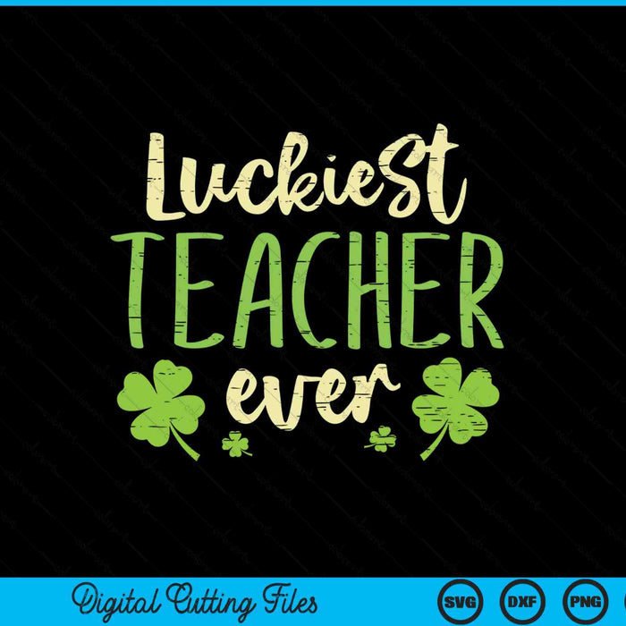 Luckiest Teacher Ever St Patricks Day Teaching Men Women SVG PNG Digital Printable Files