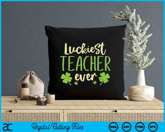 Luckiest Teacher Ever St Patricks Day Teaching Men Women SVG PNG Digital Printable Files