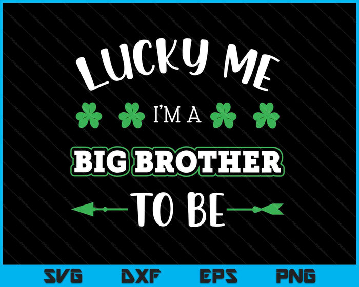 Lucky Me I'm A Big Brother To Be St. Patrick's Day SVG PNG Digital Printable Files